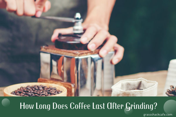 How Long Does Coffee Last After Grinding